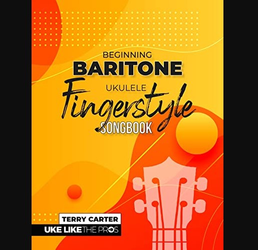 Beginning Baritone Ukulele Fingerstyle Songbook: Uke Like The Pros