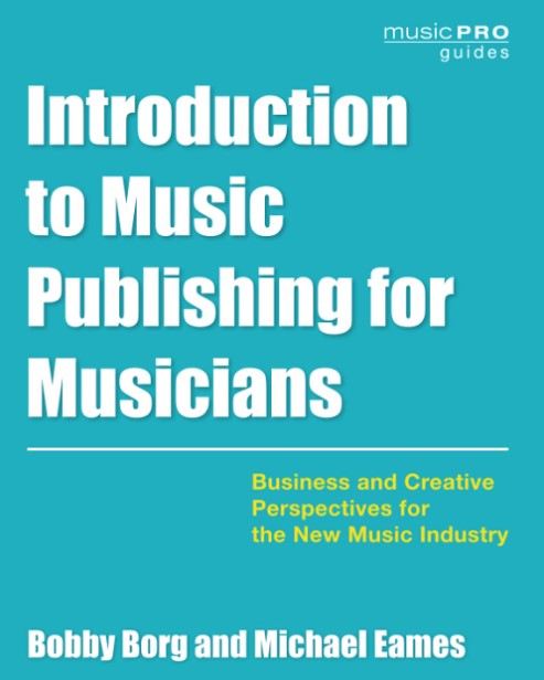 Introduction to Music Publishing for Musicians: Business and Creative Perspectives for the New Music Industry (Music Pro Guides) (Premium)