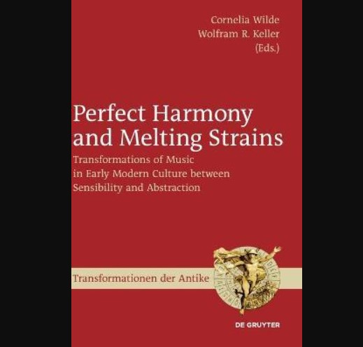 Perfect Harmony and Melting Strains: Transformations of Music in Early Modern Culture Between Sensibility and Abstractio: Transformations of Music in Early Modern Culture Between Sensibility and Abstractio (Premium)