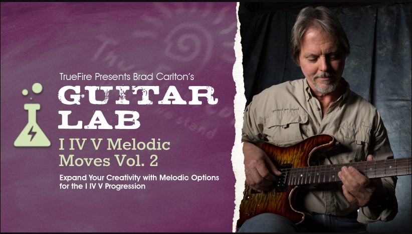 Truefire Brad Carlton’s Guitar Lab: I IV V Melodic Moves Vol.2 [TUTORiAL] (Premium)