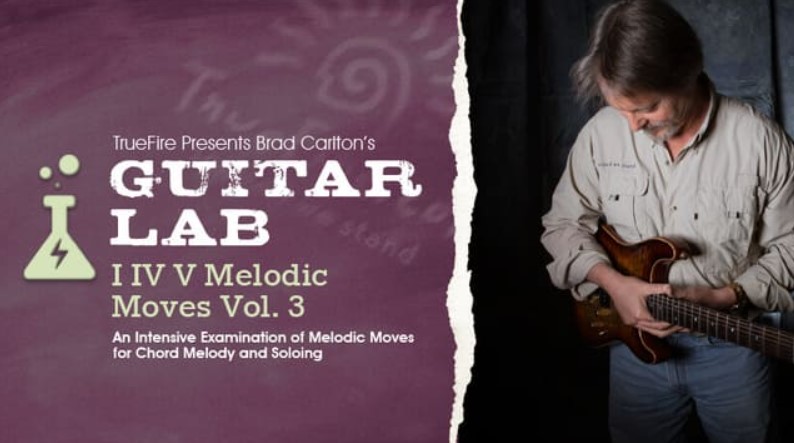 Truefire Brad Carlton’s Guitar Lab: I IV V Melodic Moves Vol.3 [TUTORiAL] (Premium)