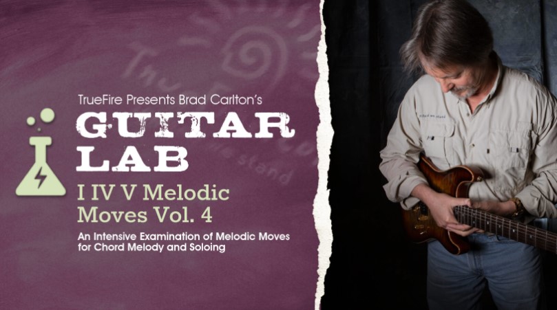 Truefire Brad Carlton’s Guitar Lab: I IV V Melodic Moves Vol.4 [TUTORiAL] (Premium)