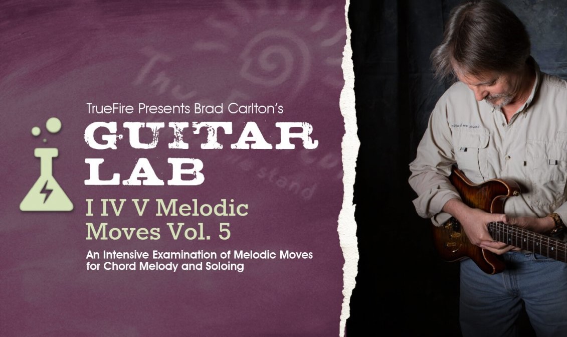 Truefire Brad Carlton’s Guitar Lab: I IV V Melodic Moves Vol.5 [TUTORiAL] (Premium)