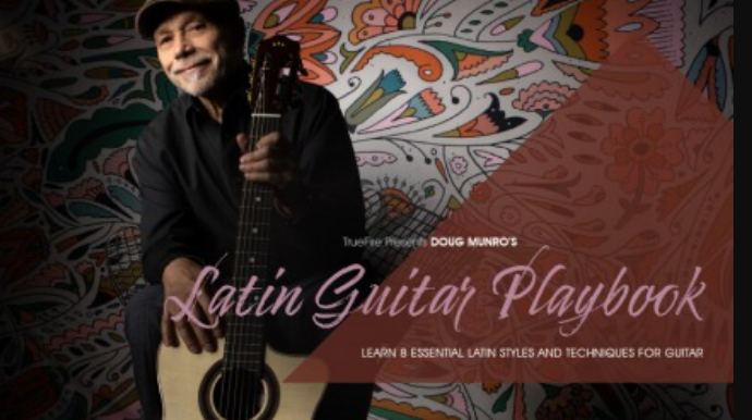 Truefire Doug Munro’s Latin Guitar Playbook [TUTORiAL]  (Premium)