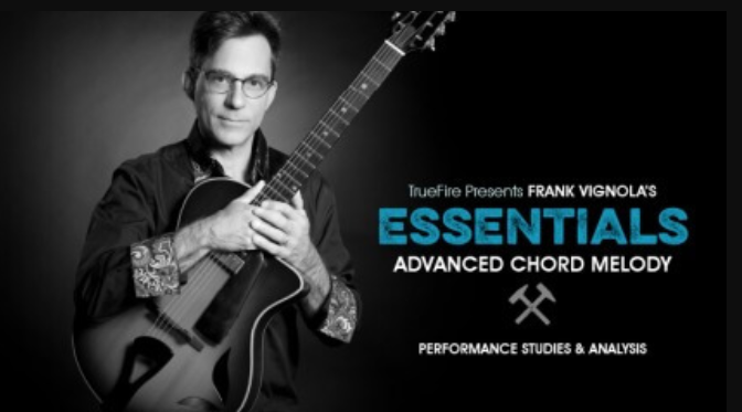 Truefire Frank Vignola’s Essentials: Advanced Chord Melody [TUTORiAL] (premium)