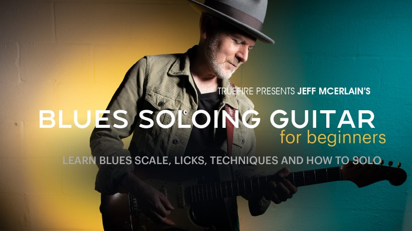 Truefire Jeff McErlain’s Blues Soloing Guitar for Beginners 1 [TUTORiAL] (Premium)