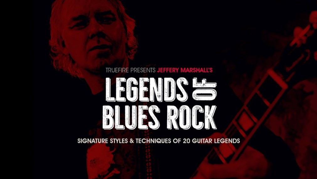 Truefire Jeffery Marshall’s Legends of Blues Rock [TUTORiAL] (Premium)