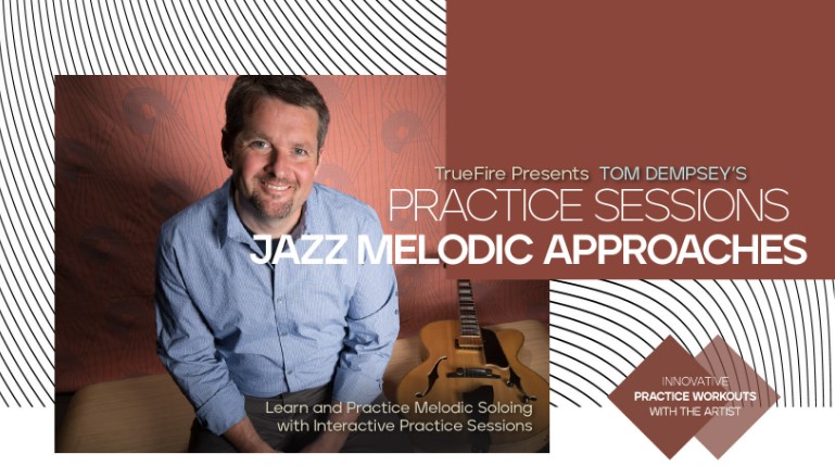 Truefire Tom Dempsey’s Practice Sessions: Jazz Melodic Approaches [TUTORiAL] (Premium)