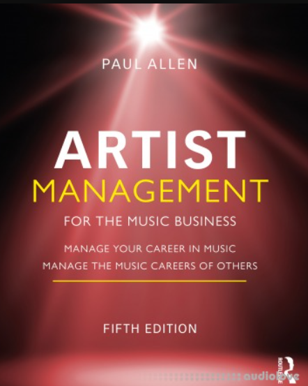 Artist Management for the Music Business: Manage Your Career in Music: Manage the Music Careers of Others, 5th Edition (Premium)