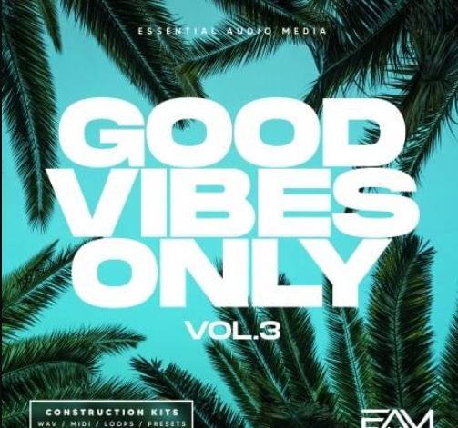 Essential Audio Media Good Vibes Only Vol.3 [WAV, MiDi, Synth Presets] (Premium)