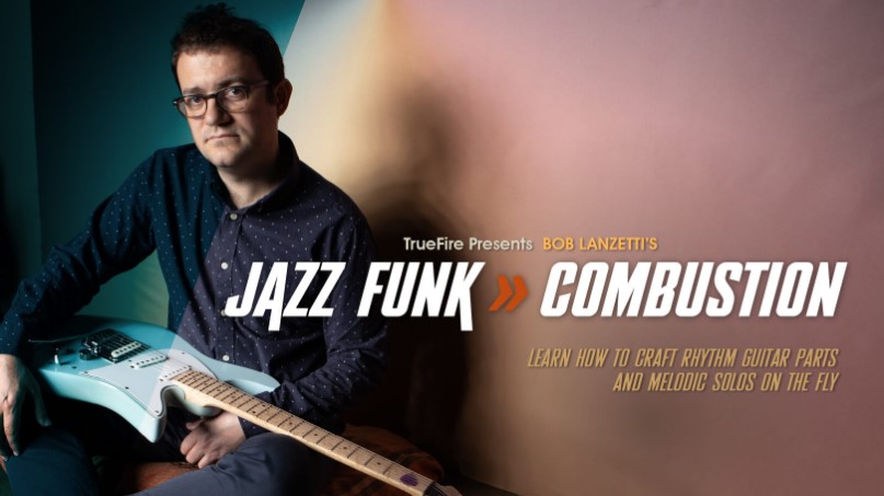 Truefire Bob Lanzetti’s Jazz Funk Combustion [TUTORiAL] (Premium)