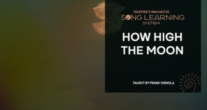 Truefire Frank Vignola’s Song Lesson: How High the Moon [TUTORiAL] (Premium)