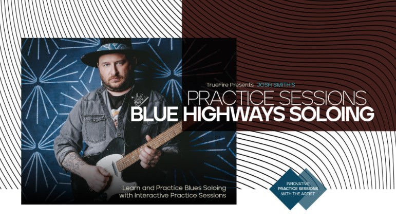Truefire Josh Smith’s Practice Sessions: Blue Highways Soloing [TUTORiAL] (Premium)