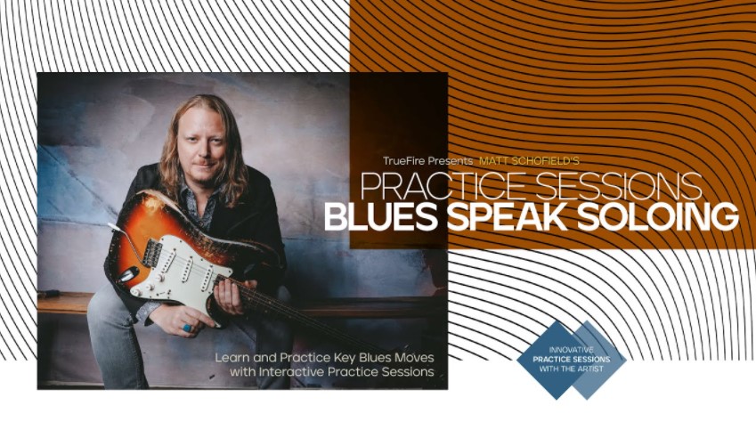 Truefire Matt Schofield’s Practice Sessions: Blues Speak Soloing [TUTORiAL] (Premium)