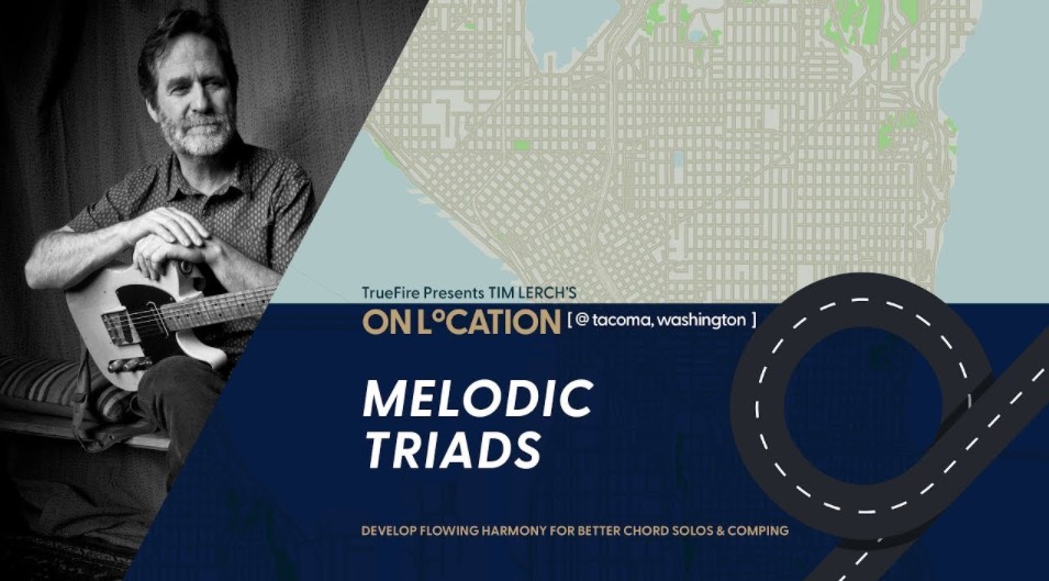 Truefire Tim Lerch’s On Location: Melodic Triads [TUTORiAL] (Premium)