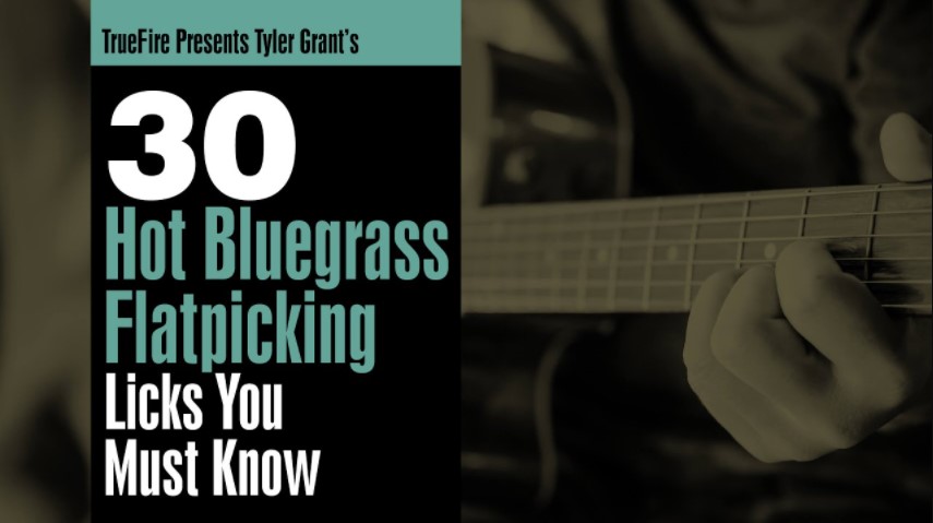 Truefire Tyler Grant’s 30 Hot Bluegrass Flatpicking Licks You Must Know [TUTORiAL] (Premium)