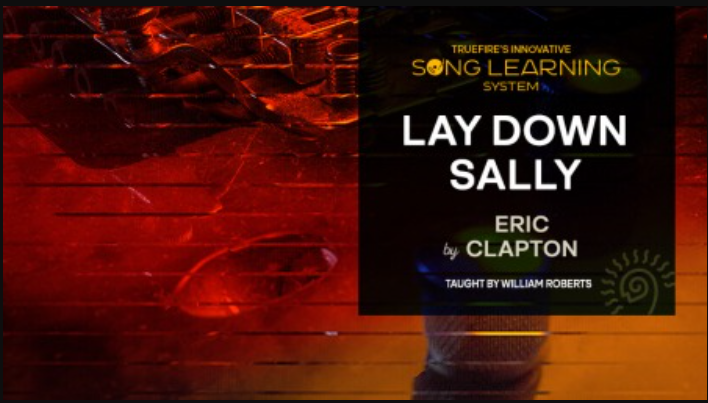 Truefire William Roberts’ Song Lesson: Lay Down Sally [TUTORiAL]  (Premium)