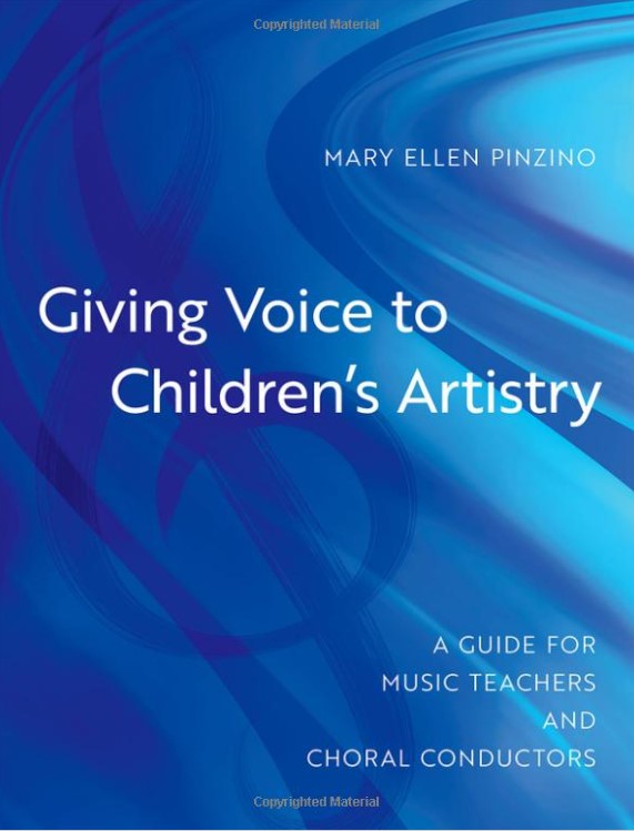 Giving Voice to Children's Artistry: A Guide for Music Teachers and Choral Conductors