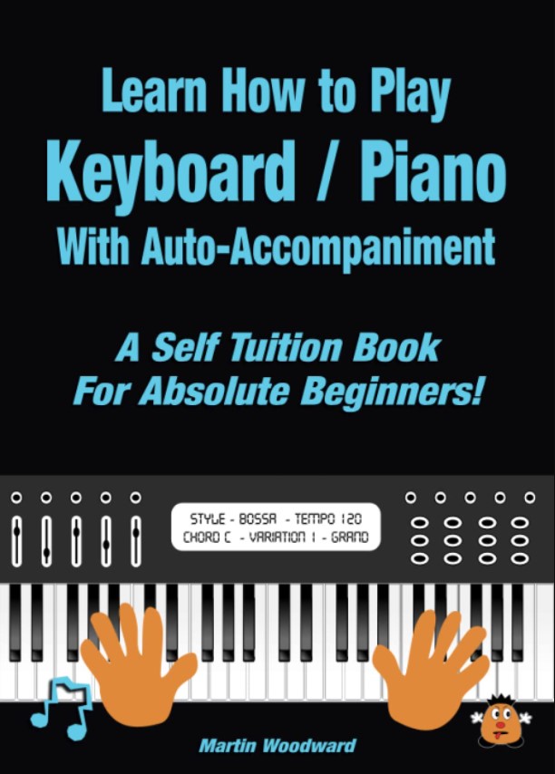 Learn How to Play Keyboard / Piano With Auto-Accompaniment: A Self Tuition Book For Absolute Beginners (Premium)