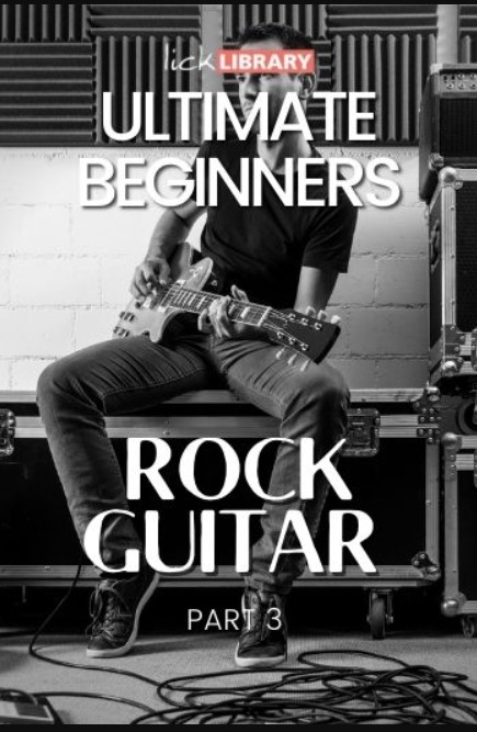 Lick Library Ultimate Beginners Rock Guitar Part 3 [TUTORiAL] (Premium)