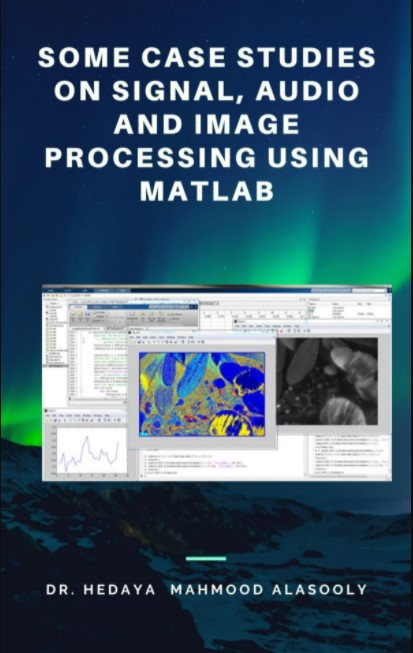 Some Case Studies on Signal, Audio and Image Processing Using Matlab (Premium)