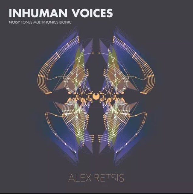 Alex Retsis Inhuman Voices Noisy Tones Multiphonics Bionic [WAV] (Premium)