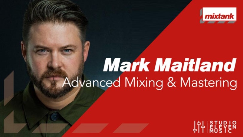 Mixtank Mark Maitland Advanced Mixing and Mastering [TUTORiAL] (Premium)