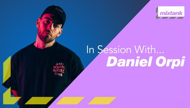 Mixtank.tv In Session With Daniel Orpi [TUTORiAL] (Premium)