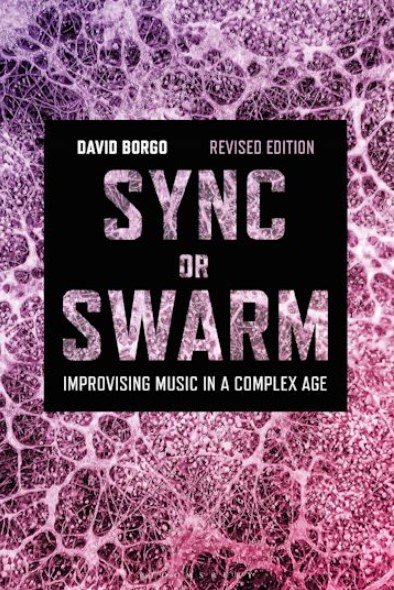 Sync or Swarm Revised Edition Improvising Music in a Complex Age