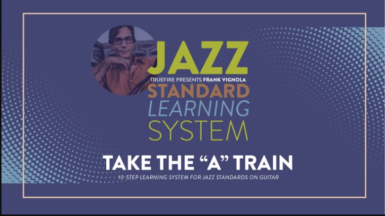 Truefire Frank Vignola’s Jazz Standard Learning System: Take The A Train [TUTORiAL] (Premium)