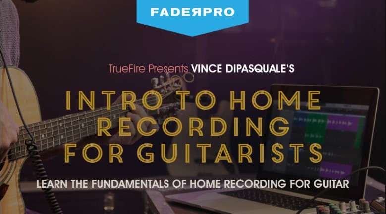 Truefire Vince DiPasquale’s Intro to Home Recording for Guitarists [TUTORiAL] (Premium)