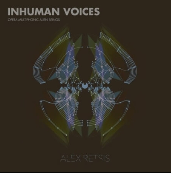 Alex Retsis Inhuman Voices Opera Multiphonic Alien Beings [WAV]