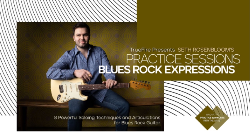 Truefire Seth Rosenbloom’s Practice Sessions: Blues-Rock Expressions [TUTORiAL] (Premium)