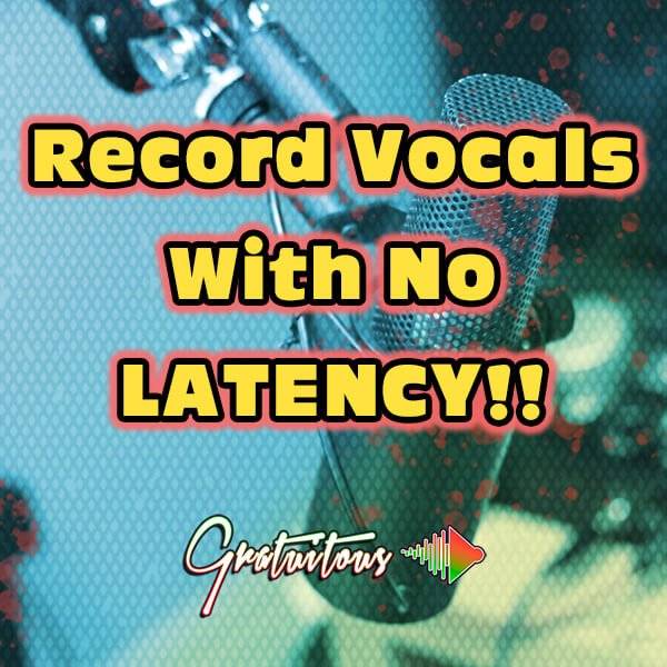 GratuiTous Record Vocals With No Latency [TUTORiAL] (Premium)