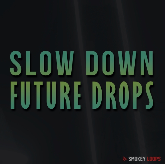 Smokey Loops Slow Down Future Drops [WAV] (Premium)