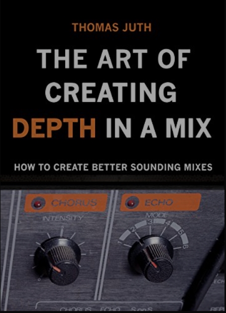 Thomas Juth The Art of Creating Depth in a Mix (The Art Of Mixing Book 4) (Premium)