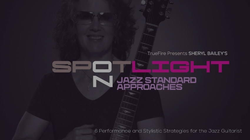 Truefire Sheryl Bailey’s Spotlight On: Jazz Standard Approaches [TUTORiAL] (Premium)