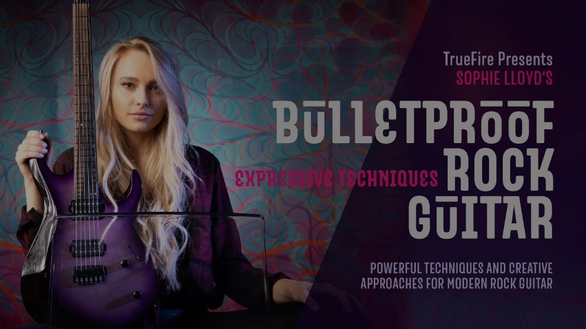 Truefire Sophie Lloyd’s Bulletproof Rock Guitar: Expressive Techniques [TUTORiAL] (Premium)