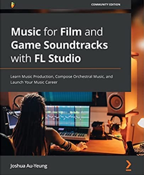 Music for Film and Game Soundtracks with FL Studio (Premium)