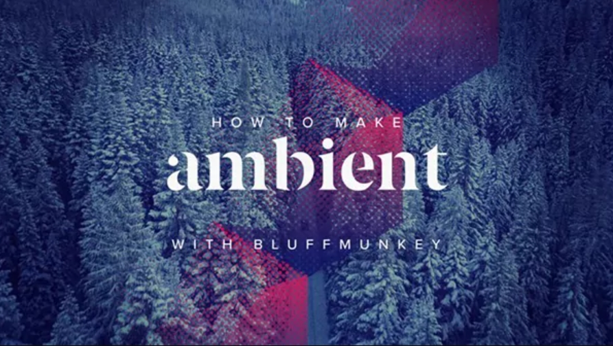 Sonic Academy How To Make Ambient with Bluffmunkey [TUTORiAL] (Premium)