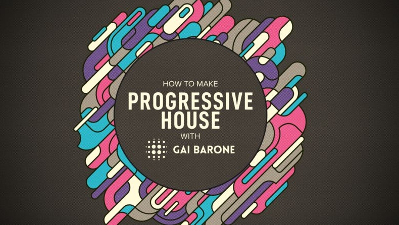 Sonic Academy How To Make Progressive House with Gai Barone [TUTORiAL] (Premium)