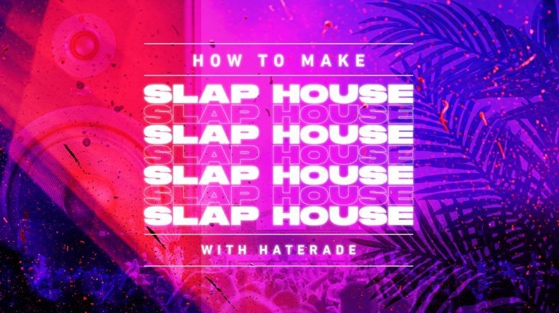 Sonic Academy How To Make Slap House with Haterade [TUTORiAL] (Premium)