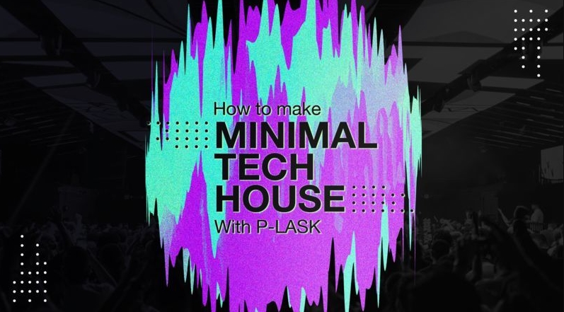 Sonic Academy How to Make: Minimal Tech House with P-LASK [TUTORiAL] (Premium)