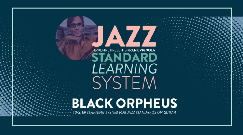 Truefire Frank Vignola’s Jazz Standard Learning System: Black Orpheus [TUTORiAL] (Premium)