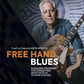 Truefire Keith Wyatt’s Free Hand Blues [TUTORiAL] (Premium)