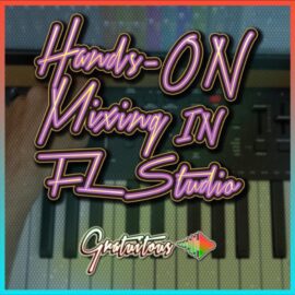 GratuiTous Hands-On Mixing in FL Studio [TUTORiAL] (Premium)