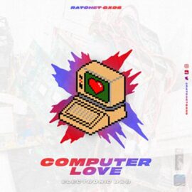 RatchetGxds Computer Love [WAV] (Premium)