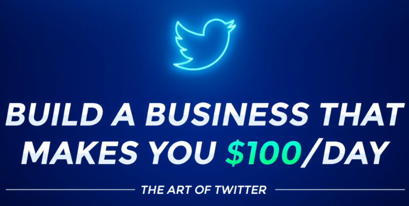 The Art of Twitter: Build a Business That Makes You $100/Day 2023