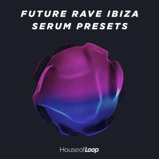 House Of Loop Future Rave Ibiza Serum Presets [Synth Presets, MiDi]