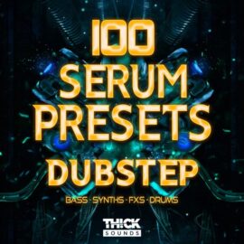 Thick Sounds 100 Serum Presets: Dubstep [Synth Presets] (Premium)